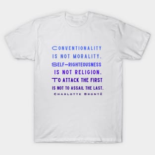 Charlotte Brontë: Conventionality is not morality. Self-righteousness is not religion... T-Shirt